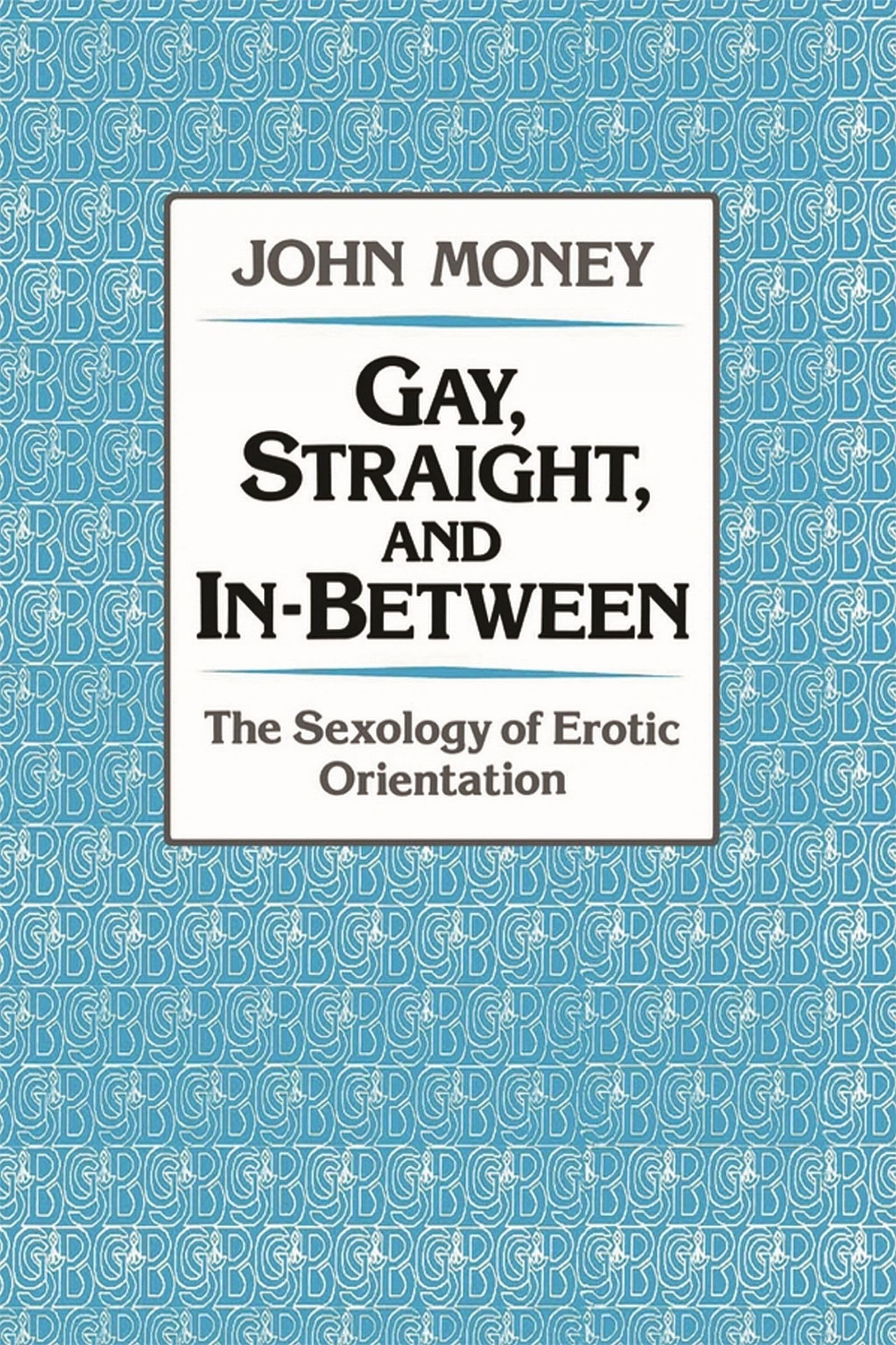 Gay, Straight, and In-Between: The Sexology of Erotic Orientation