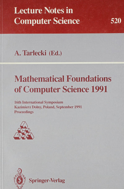 Mathematical Foundations of Computer Science, 1991: 16th International Symposium, Kazimierz Dolny, Poland, September 9-13, 1991 : Proceedings ... FOUNDATIONS OF COMPUTER SCIENCE)