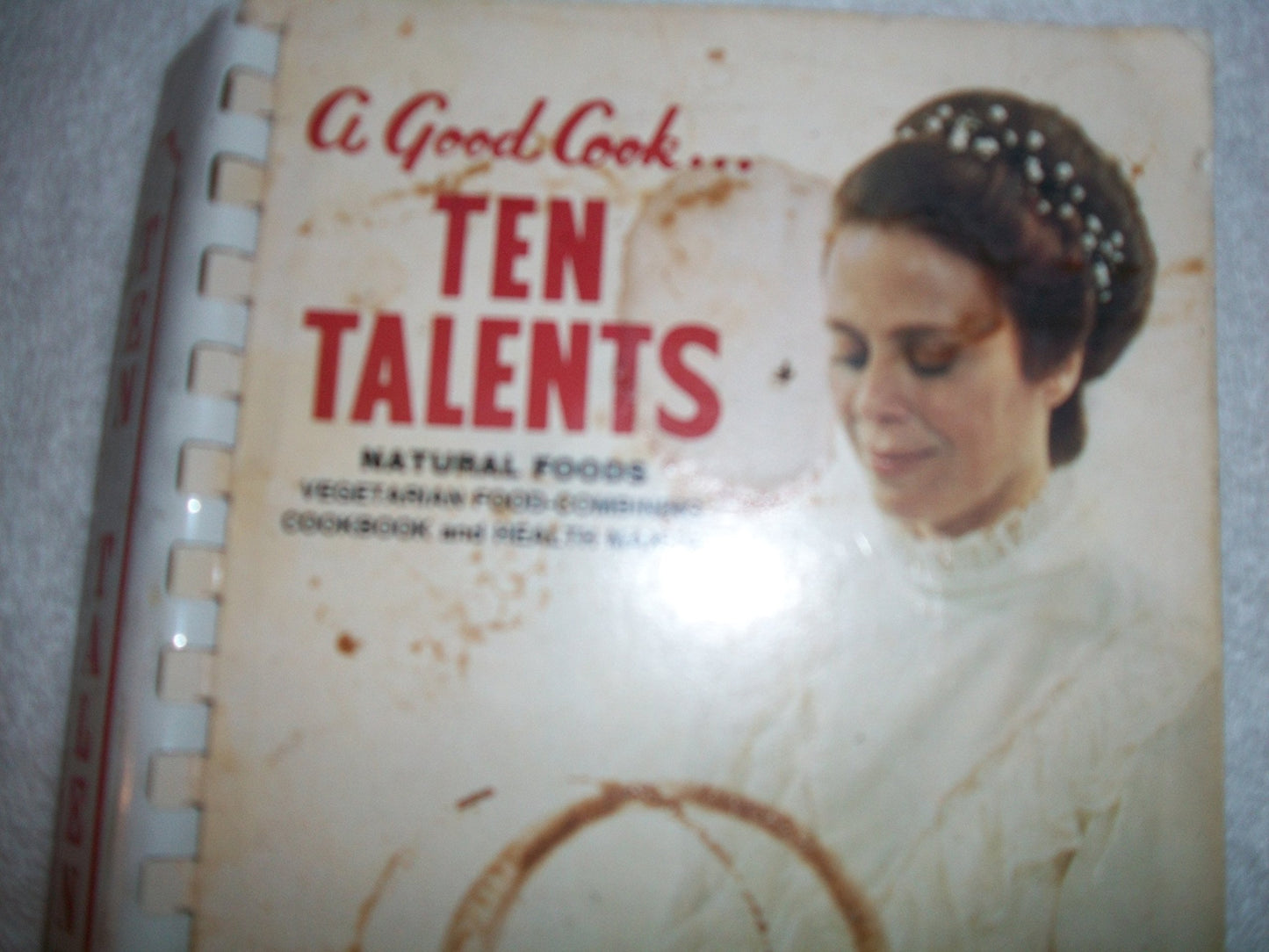 A Good Cook . . . Ten Talents: Natural Foods, Vegetarian -Combining Cookbook and Health Manual