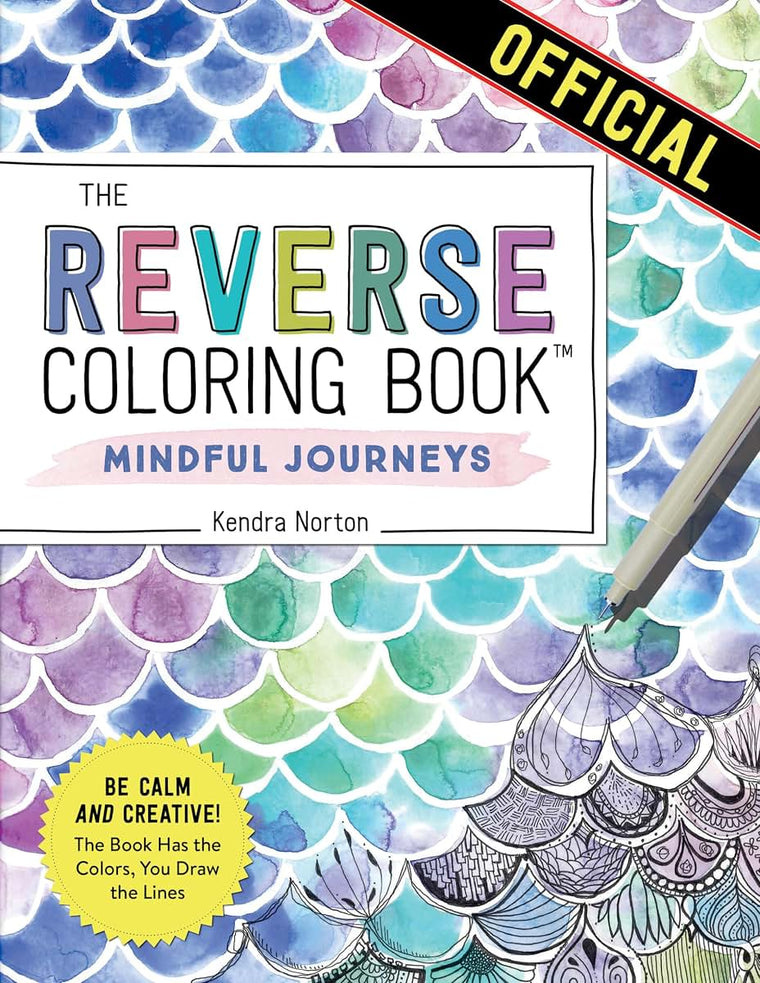 The Reverse Coloring Book?: Mindful Journeys: Be Calm and Creative: The Book Has the Colors, You Draw the Lines