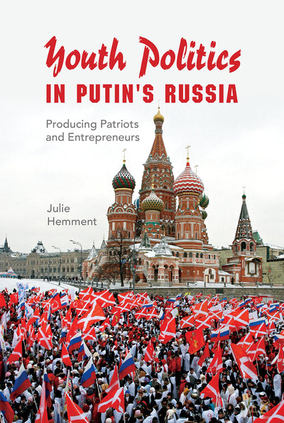 Youth Politics in Putin's Russia: Producing Patriots and Entrepreneurs (New Anthropologies of Europe)