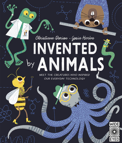 Invented by Animals: Meet the creatures who inspired our everyday technology (Designed by Nature)