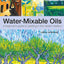 Water-Mixable Oils: A beginners guide to painting in this vibrant medium