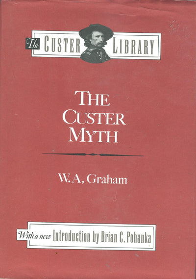 The Custer Myth: A Source Book of Custeriana (The Custer Library)