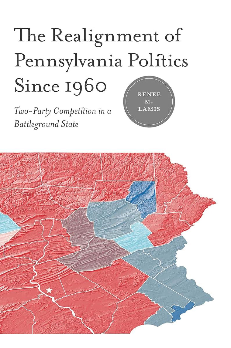 The Realignment of Pennsylvania Politics Since 1960: Two-Party Competition in a Battleground State