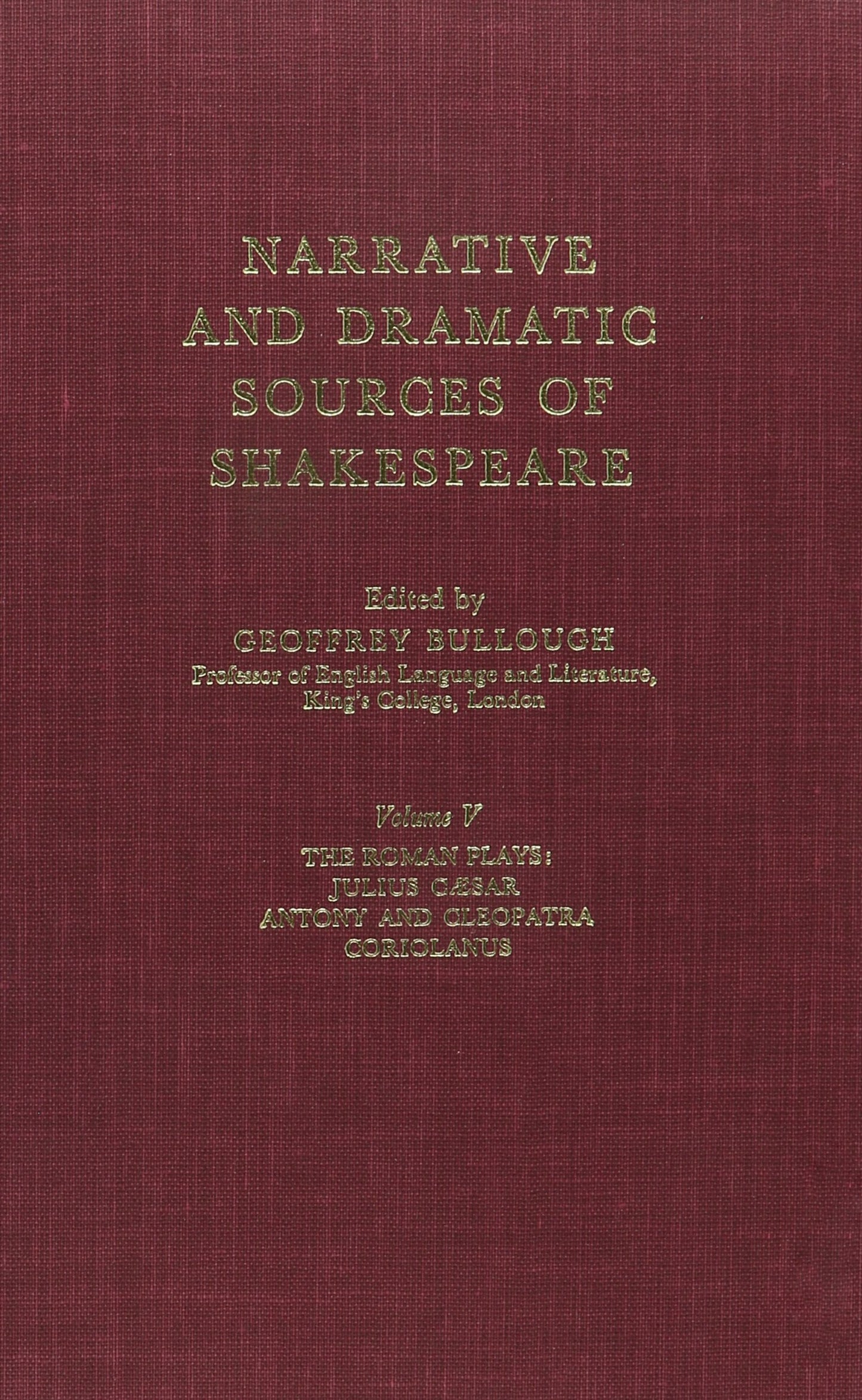 Narrative and Dramatic Sources of Shakespeare, Vol. 5, The Roman Plays: Julius Caesar, Antony and Cleopatra, Coriolanus