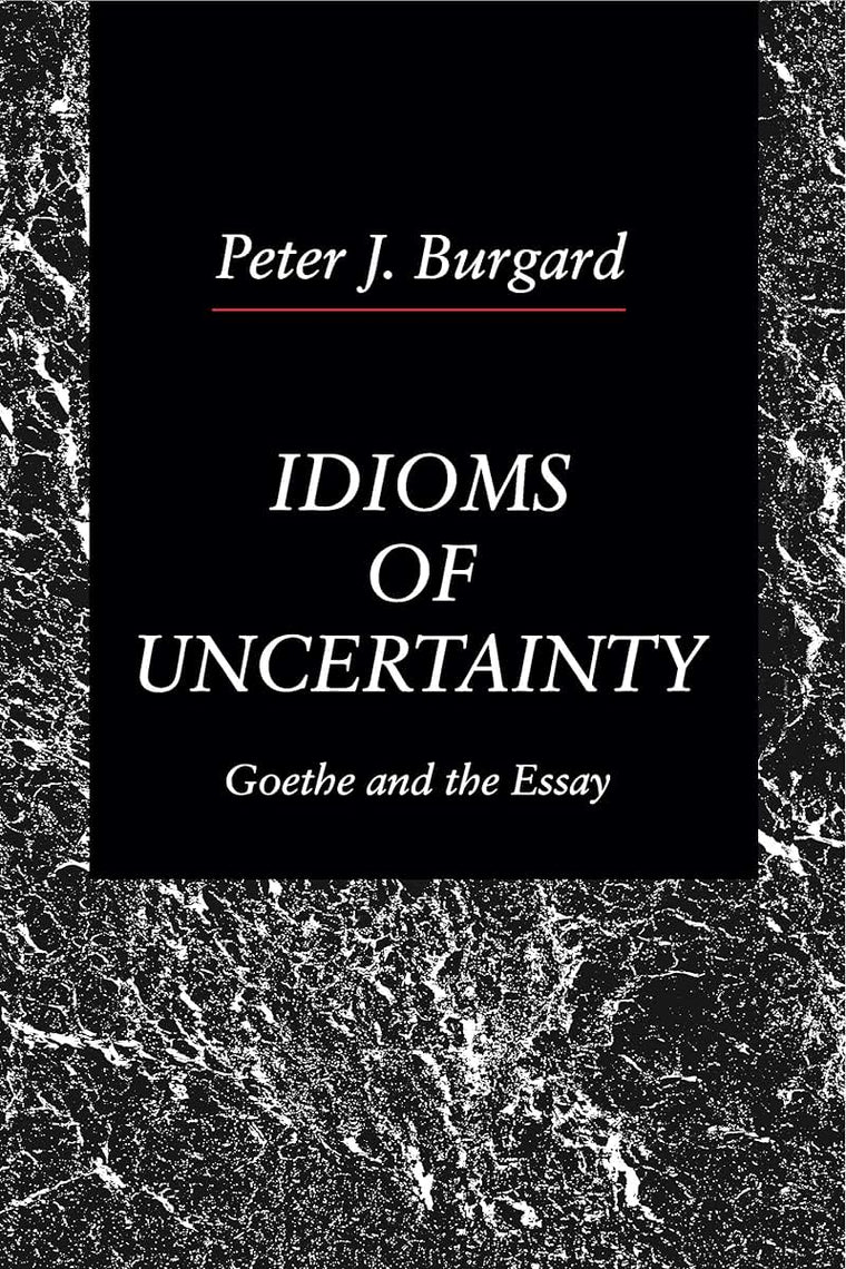 Idioms of Uncertainty: Goethe and the Essay