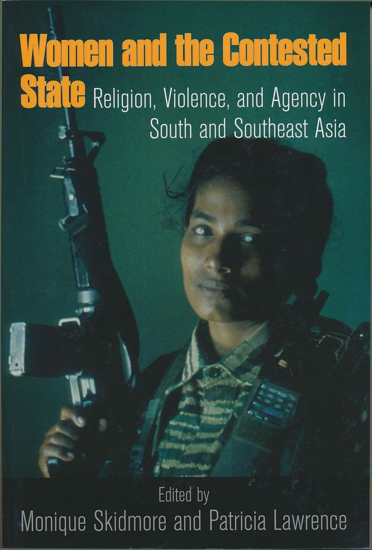 Women and the Contested State: Religion, Violence, and Agency in South and Southeast Asia (From the Joan B. Kroc Institute for International Peace ... ... on Religion, Conflict, and Peacebuilding)
