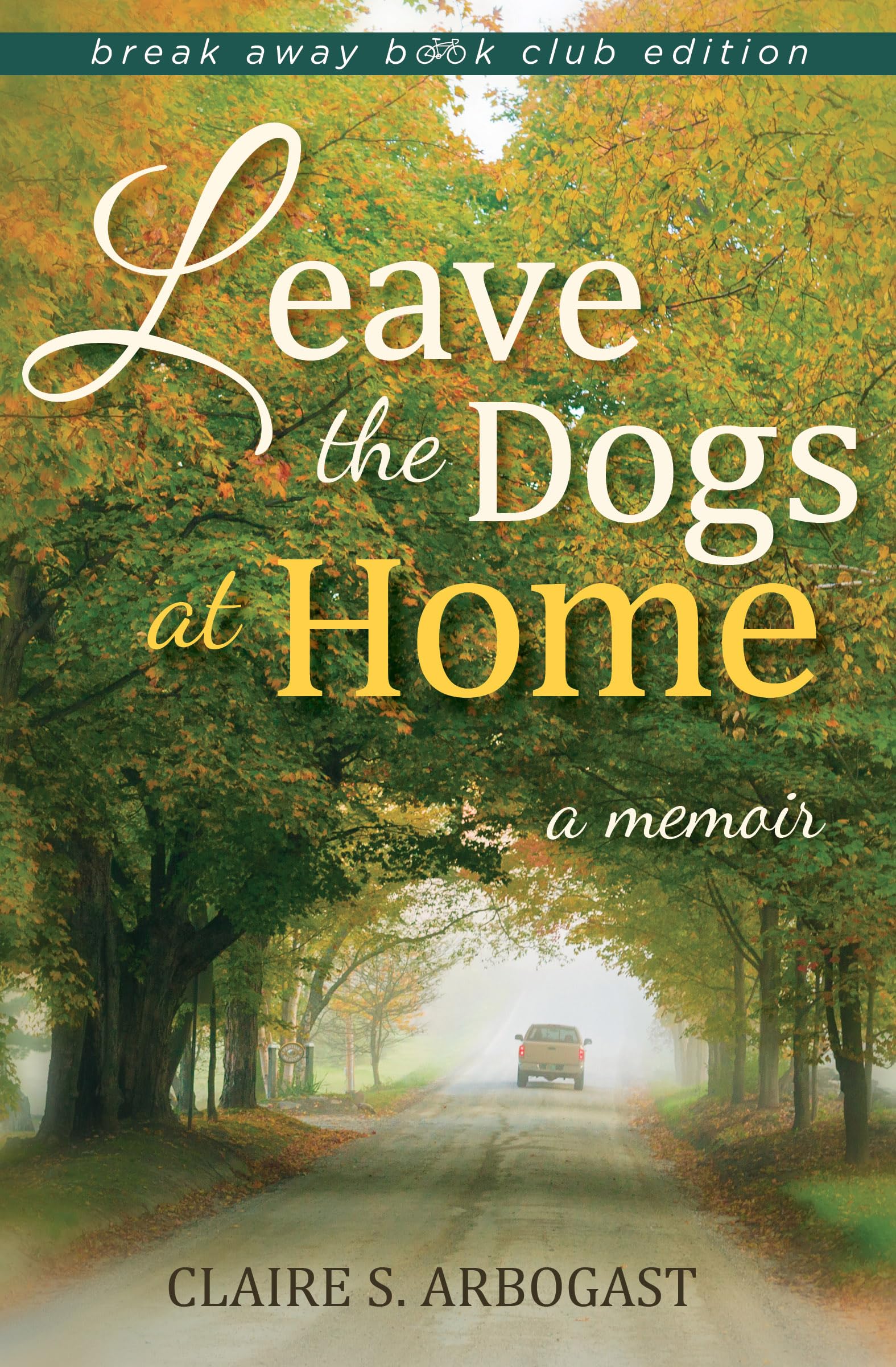 Leave the Dogs at Home: A Memoir (Break Away Books)