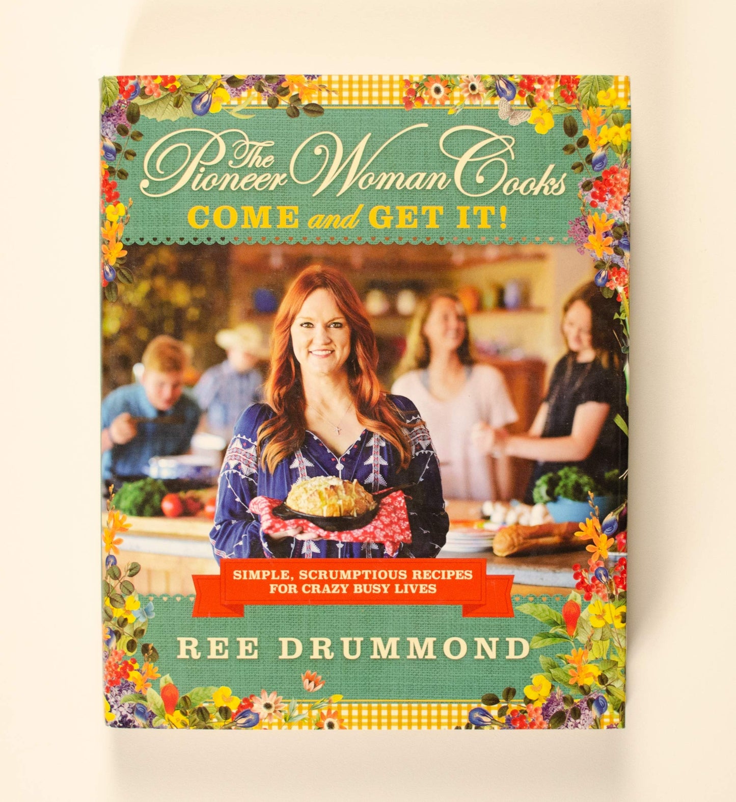 The Pioneer Woman Cooks-Come and Get It!: Simple, Scrumptious Recipes for Crazy Busy Lives