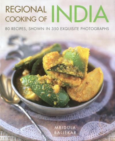 Regional Cooking of India: 80 recipes shown in 300 exquisite photographs
