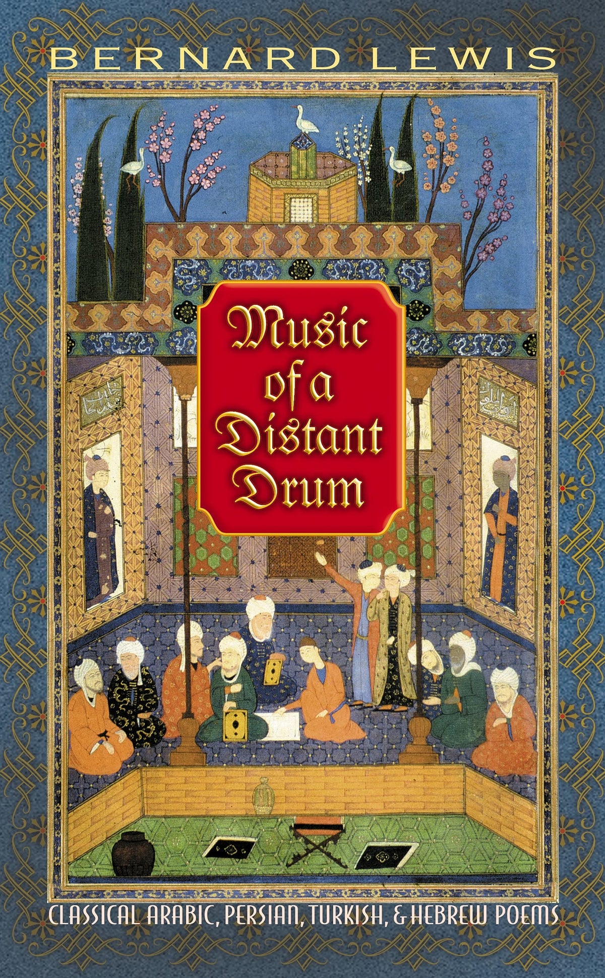 Music of a Distant Drum: Classical Arabic, Persian, Turkish, and Hebrew Poems.