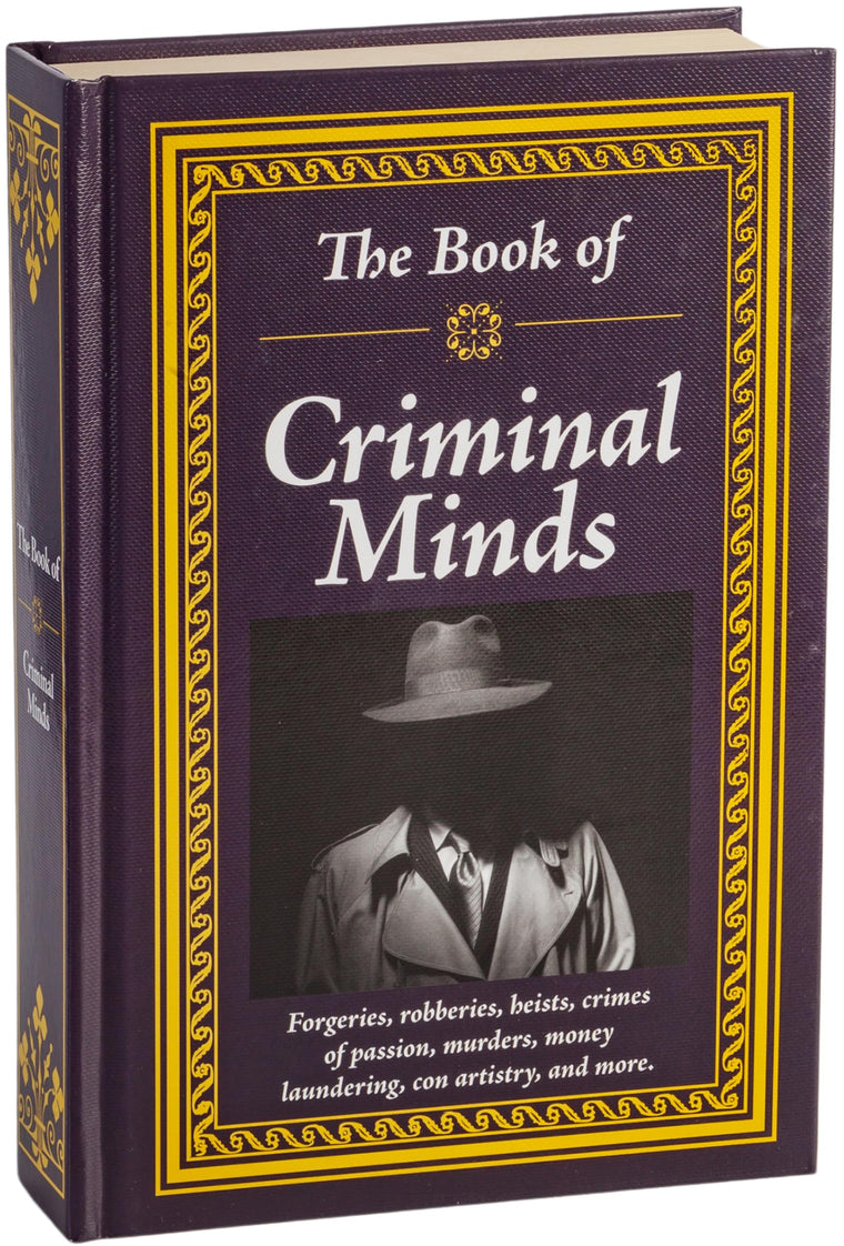 The Book of Criminal Minds: Forgeries, Robberies, Heists, Crimes of Passion, Murders, Money Laundering, Con Artistry, and More