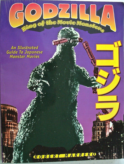 Godzilla - King of the Movie Monsters: An Illustrated Guide to Japanese Monster Movies