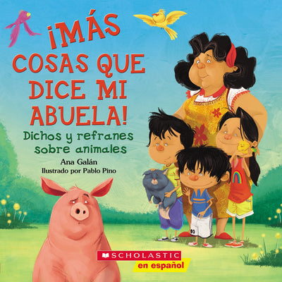 Más cosas que dice mi abuela!: Dichos y refranes sobre animales (Spanish Language Edition of Other Things My Grandmother Says) (Spanish Edition)