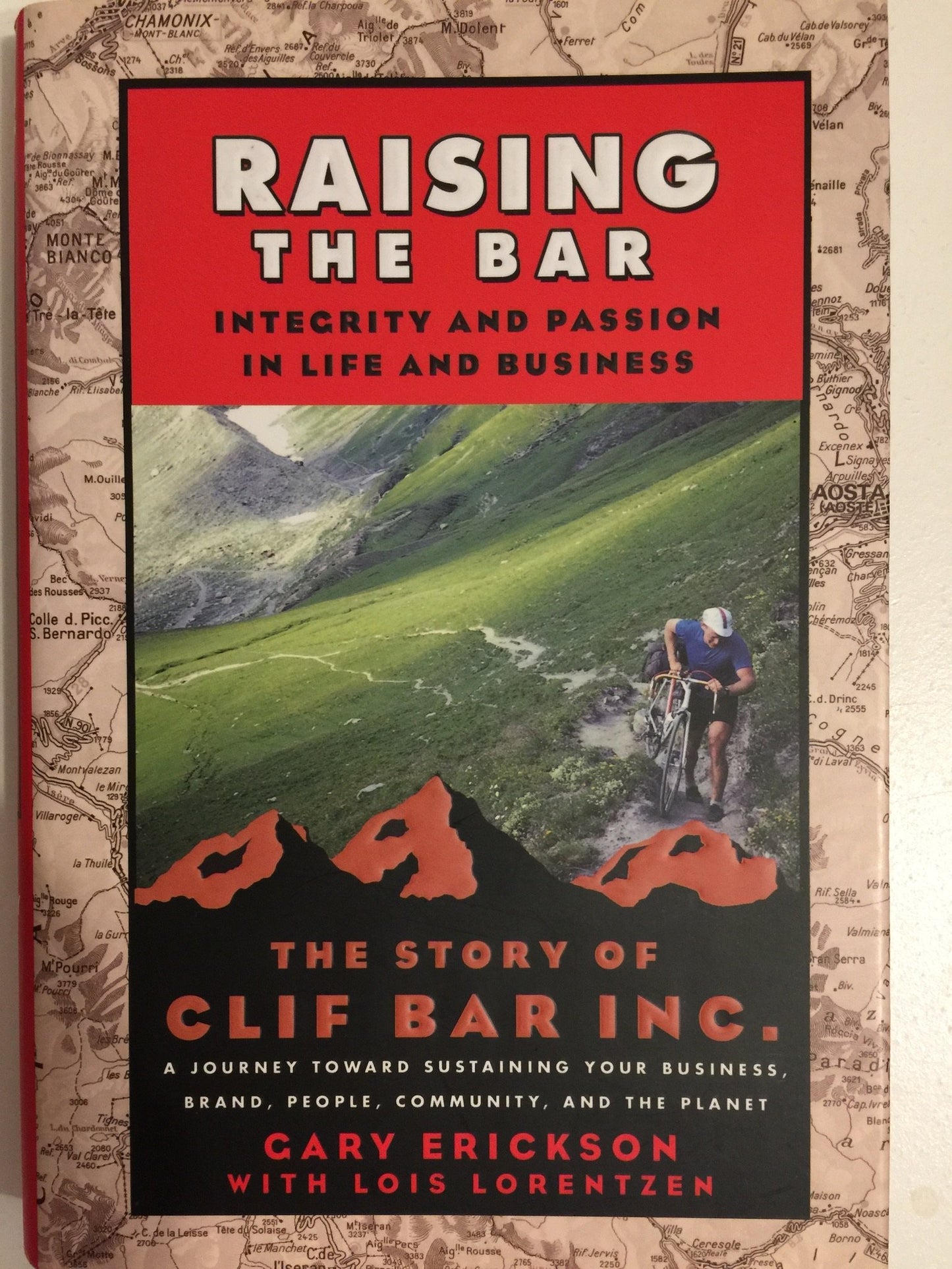 Raising the Bar: Integrity and Passion in Life and Business: The Story of Clif Bar, Inc.: A Journey Toward Sustaining Your Business, Brand, People, Community, and the Planet