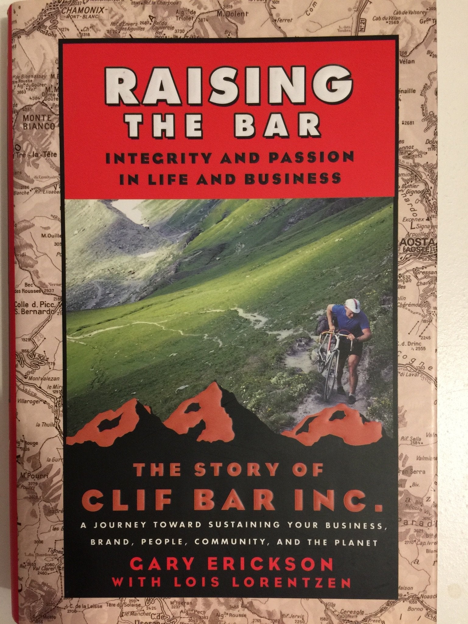 Raising the Bar: Integrity and Passion in Life and Business: The Story of Clif Bar, Inc.: A Journey Toward Sustaining Your Business, Brand, People, Community, and the Planet