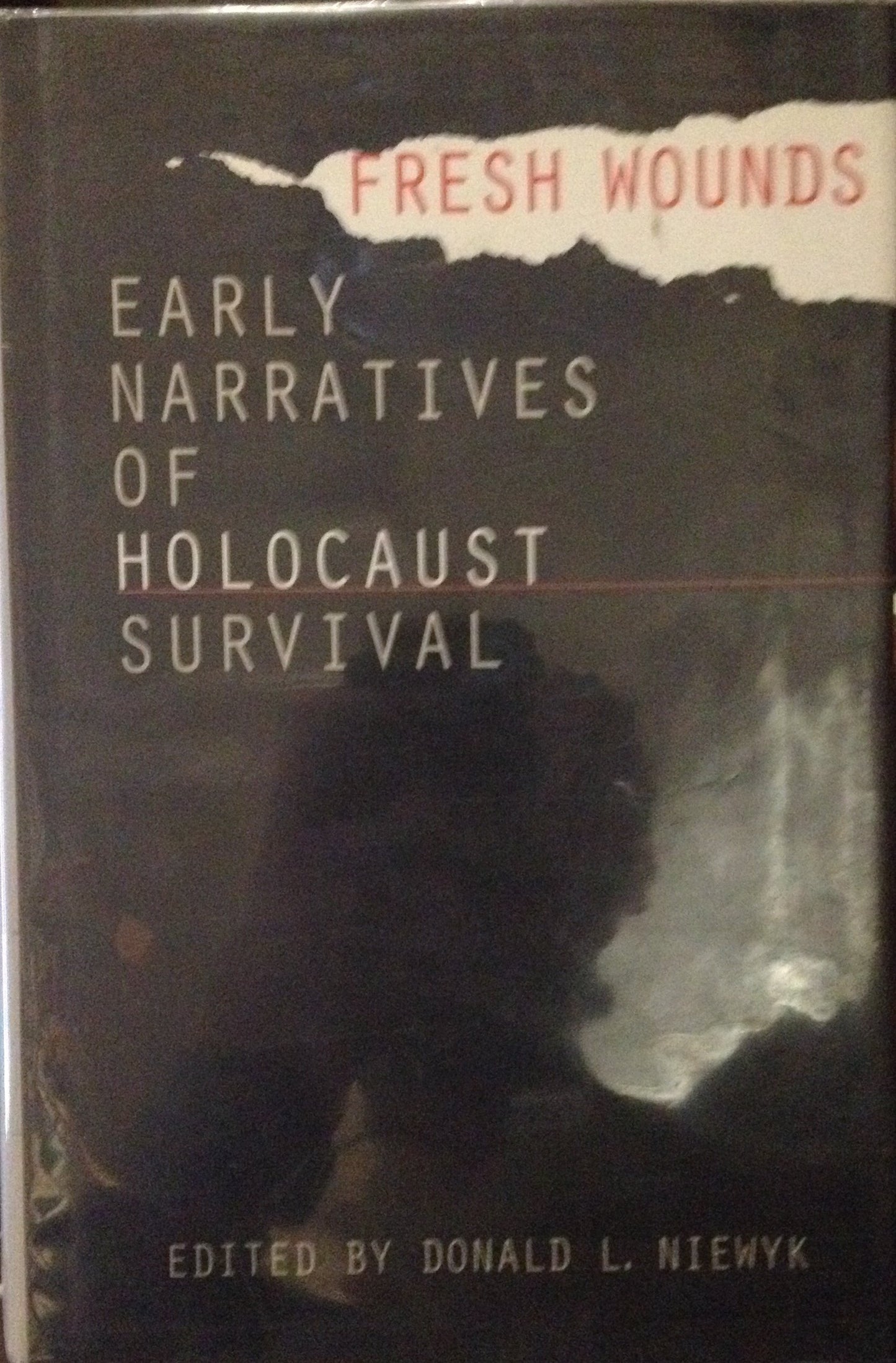 Fresh Wounds: Early Narratives of Holocaust Survival