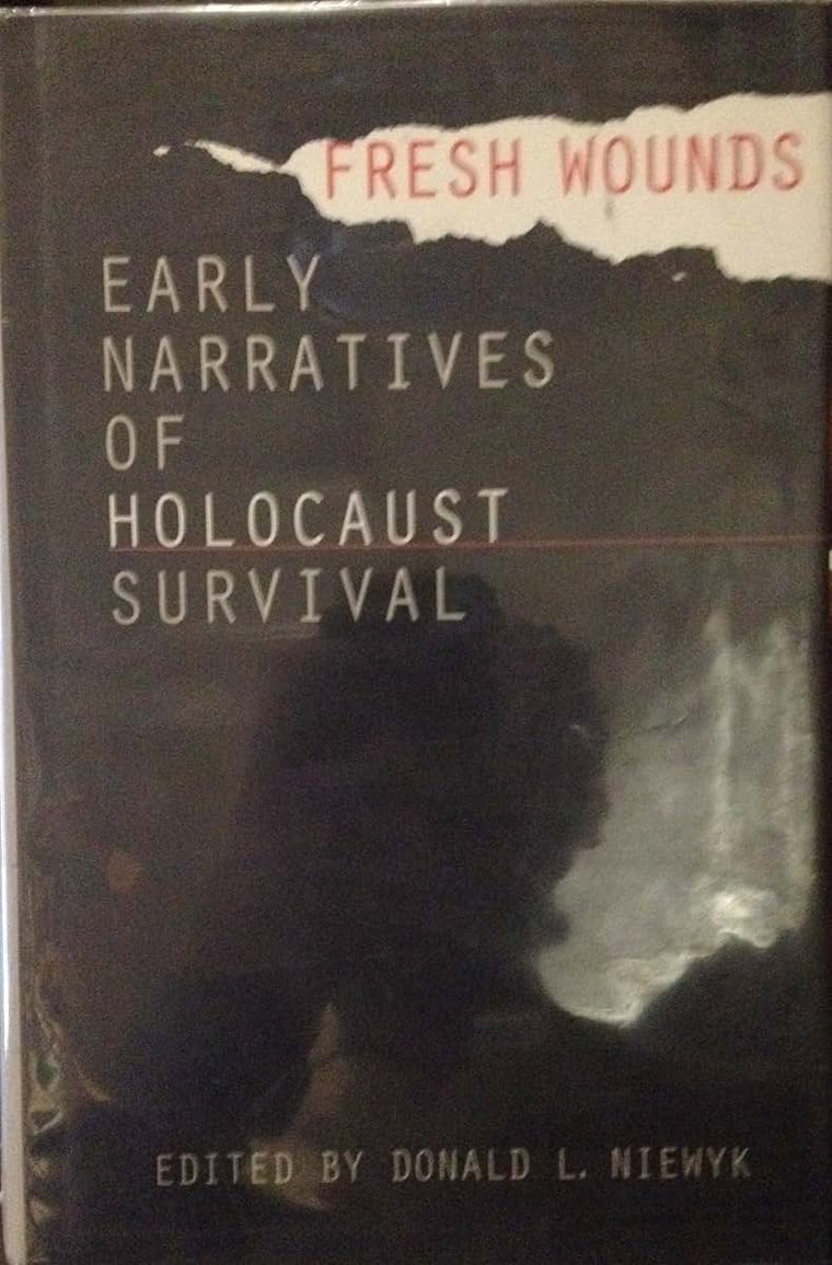 Fresh Wounds: Early Narratives of Holocaust Survival