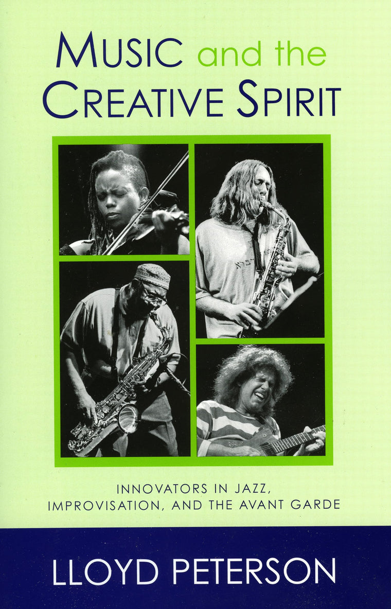 Music and the Creative Spirit: Innovators in Jazz, Improvisation, and the Avant Garde (Volume 52) (Studies in Jazz, 52)