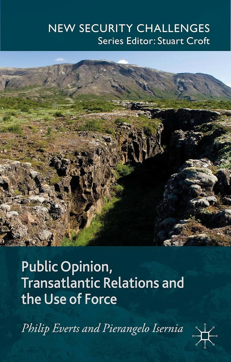 Public Opinion, Transatlantic Relations and the Use of Force (New Security Challenges)