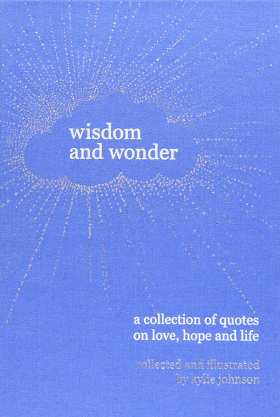 Wisdom and Wonder: A collection of quotes on love, hope, and the meaning of life
