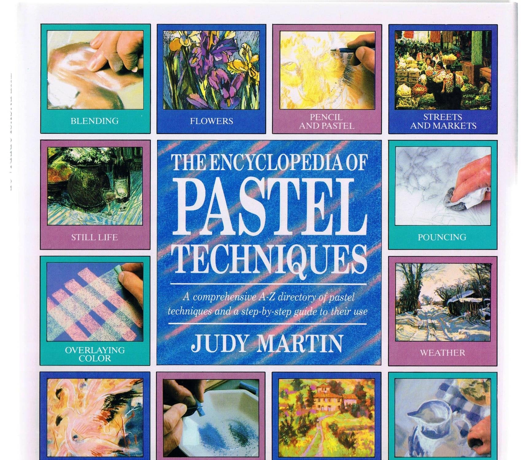 The Encyclopedia of Pastel Techniques: A Comprehensive A-Z Directory of Pastel Techniques and a Step-by-Step Guide to Their Use
