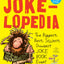 Jokelopedia: The Biggest, Best, Silliest, Dumbest Joke Book Ever!