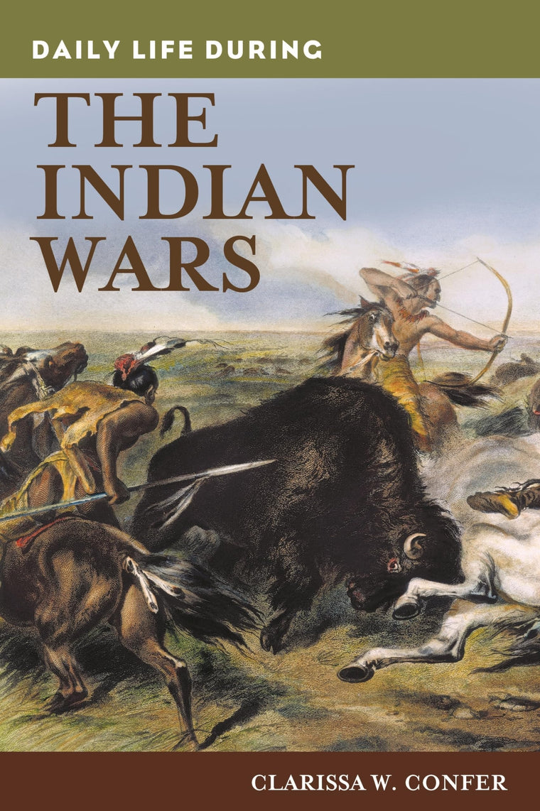 Daily Life during the Indian Wars (The Greenwood Press Daily Life Through History Series)