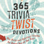 365 Trivia Twist Devotions: Fun Facts and Spiritual Truths for Every Day of the Year