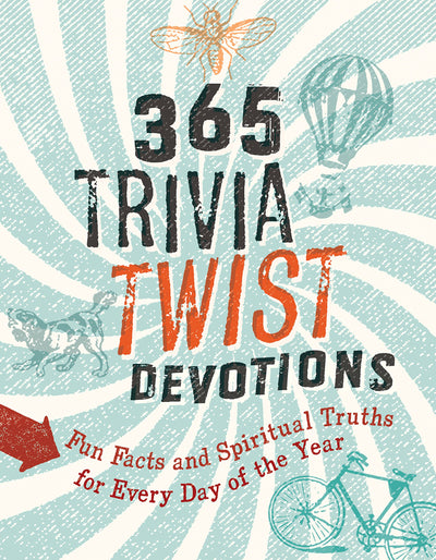 365 Trivia Twist Devotions: Fun Facts and Spiritual Truths for Every Day of the Year