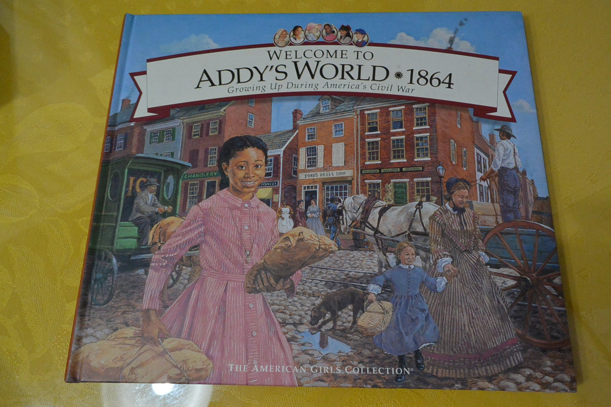 Welcome to Addys World, 1864: Growing Up During Americas Civil War (American Girl Collection)