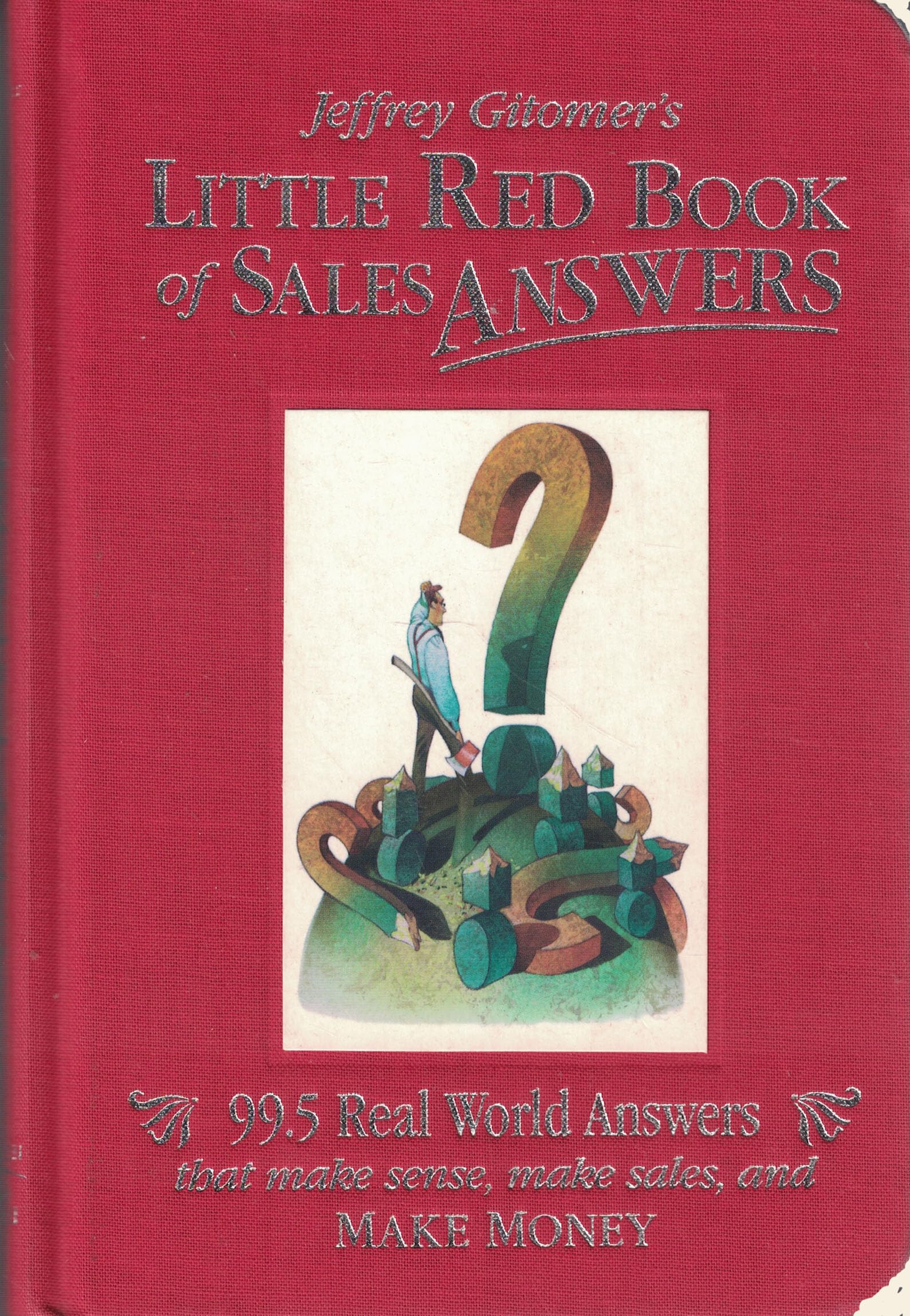 Little Red Book of Sales Answers: 99.5 Real World Answers That Make Sense, Make Sales, and Make Money