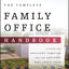 The Complete Family Office Handbook: A Guide for Affluent Families and the Advisors Who Serve Them