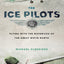 The Ice Pilots: Flying with the Mavericks of the Great White North