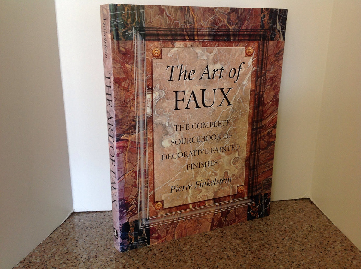 The Art of Faux: The Complete Sourcebook of Decorative Painted Finishes