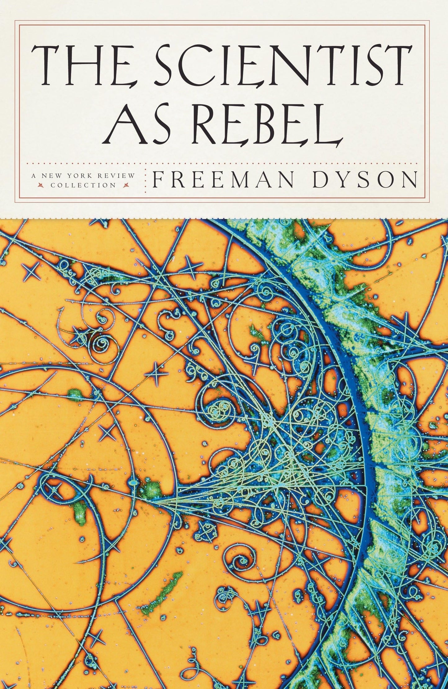 The Scientist as Rebel (New York Review Books (Paperback))