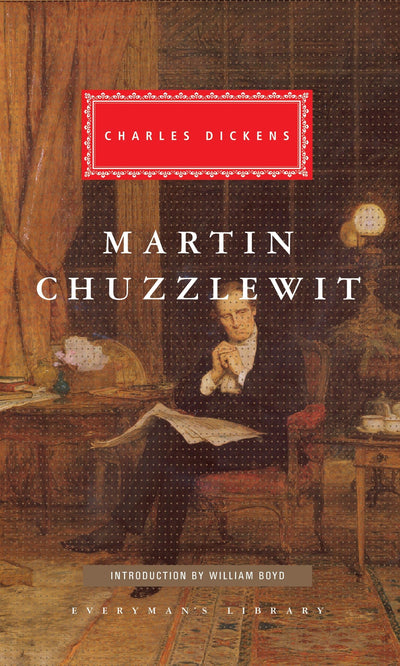 Martin Chuzzlewit: Introduction by William Boyd (Everyman's Library Classics Series)