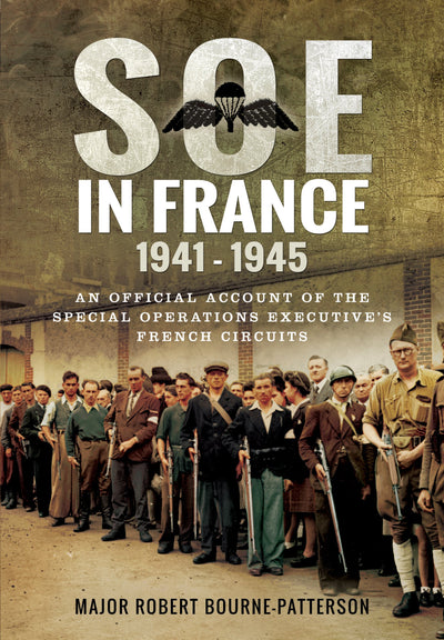 SOE In France 1941-1945: An Official Account of the Special Operations Executives French Circuits