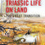 Triassic Life on Land: The Great Transition (The Critical Moments and Perspectives in Earth History and Paleobiology)