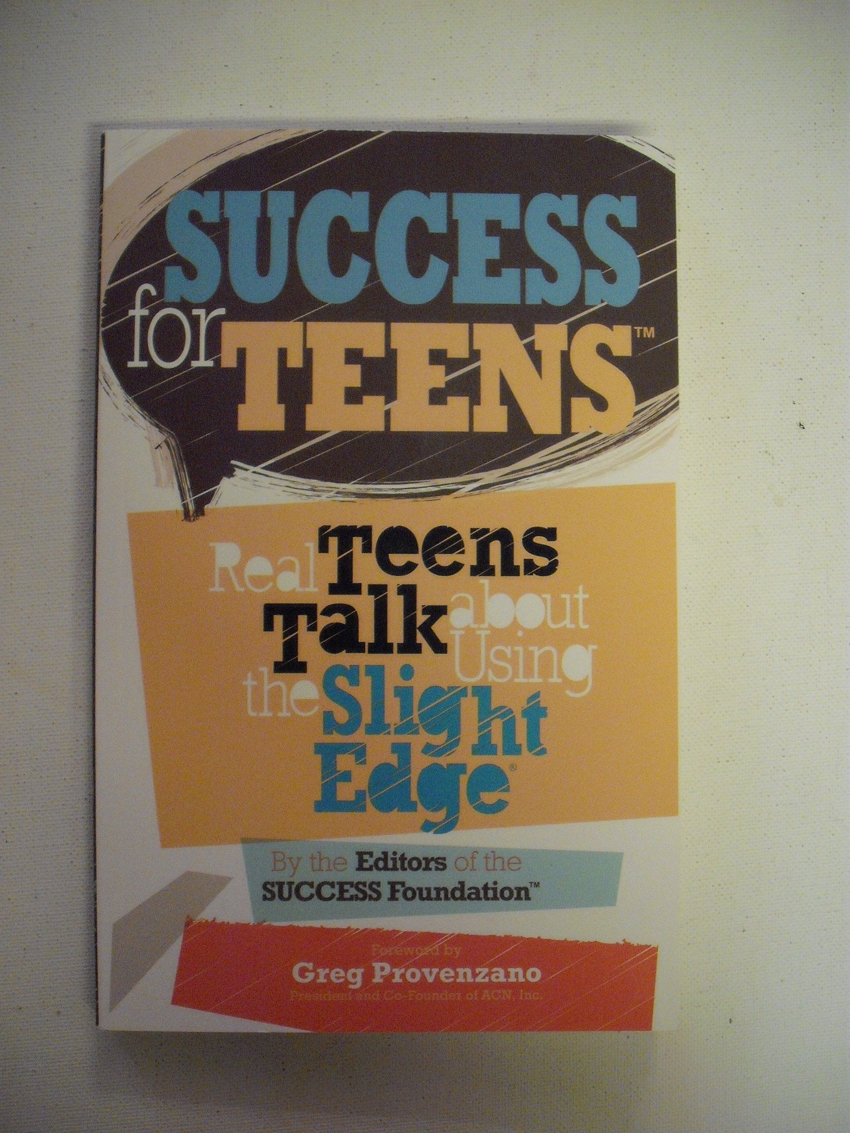 Success for Teens: Real Teens Talk About Using the Slight Edge