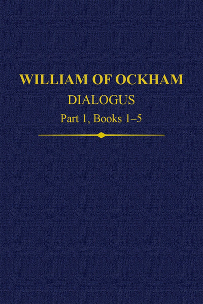 William Of Ockham Dialogus Part 1, Books 1-5 (Auctores Britannici Medii Aevi)