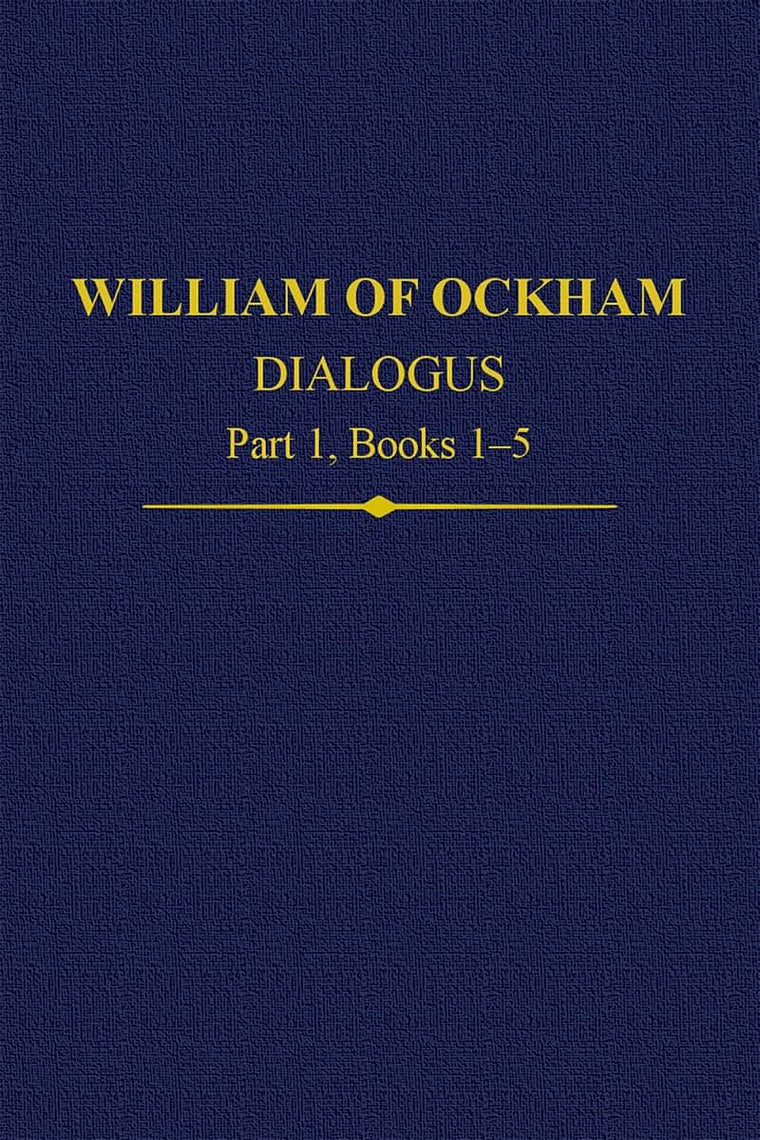 William Of Ockham Dialogus Part 1, Books 1-5 (Auctores Britannici Medii Aevi)