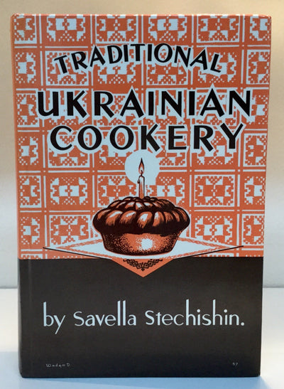 Traditional Ukrainian Cookery by Savella Stechishin