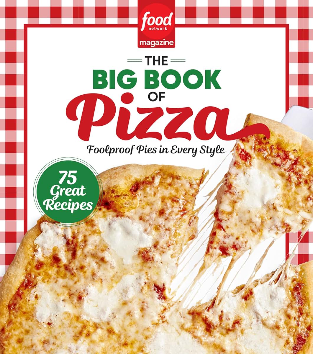 Food Network Magazine The Big Book of Pizza: 75 Great Recipes  Foolproof Pies in Every Style