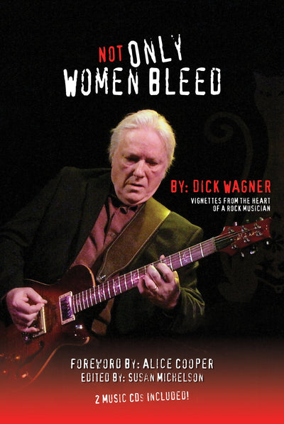 Not Only Women Bleed: Vignettes from the Heart of a Rock Mus