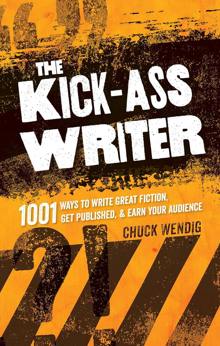 The Kick-Ass Writer: 1001 Ways to Write Great Fiction, Get Published, and Earn Your Audience
