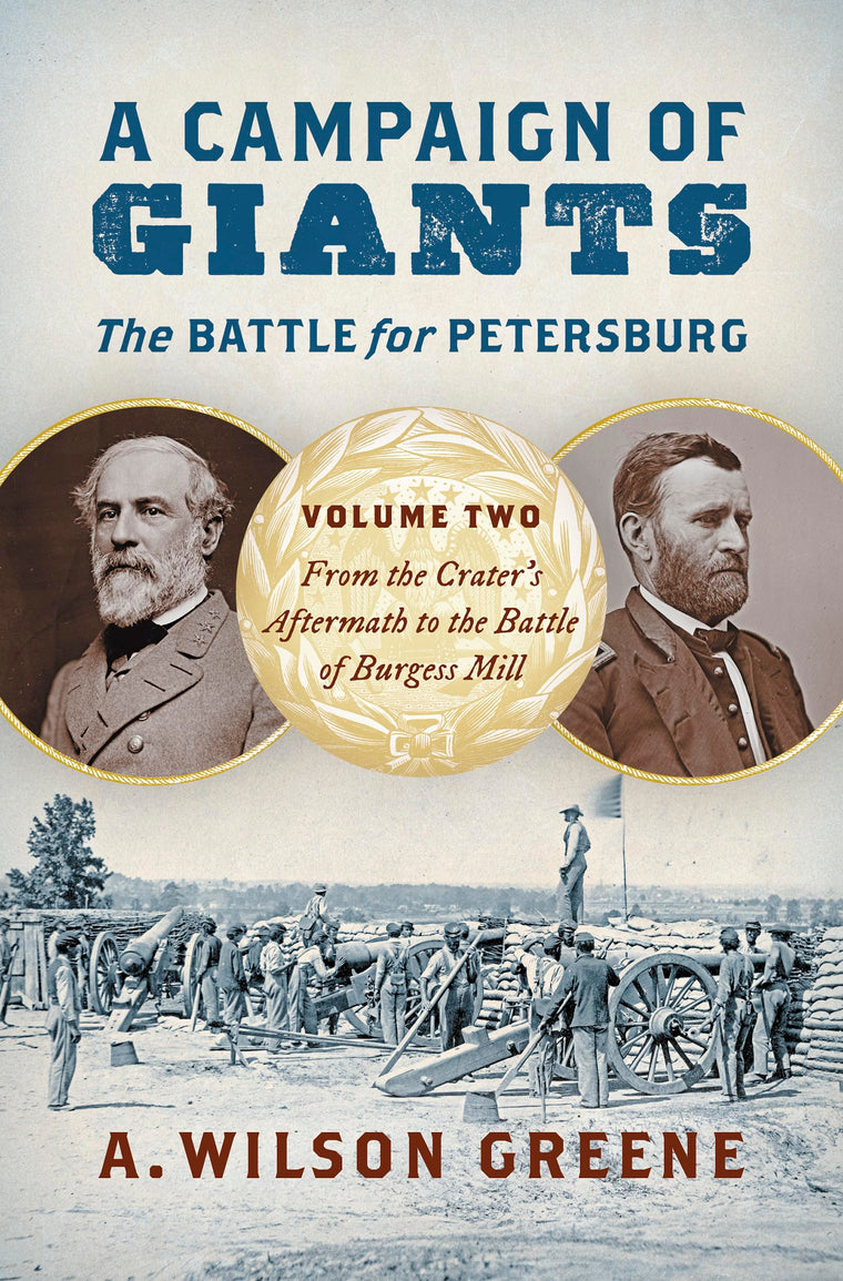 A Campaign of Giants--The Battle for Petersburg: Volume 2: From the Crater's Aftermath to the Battle of Burgess Mill (Civil War America)