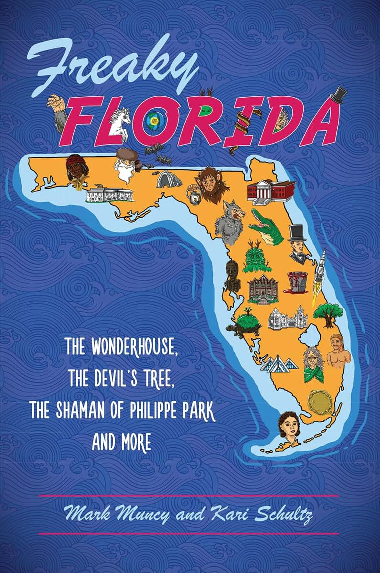 Freaky Florida: The Wonderhouse, the Devils Tree, the Shaman of Philippe Park, and More (American Legends)
