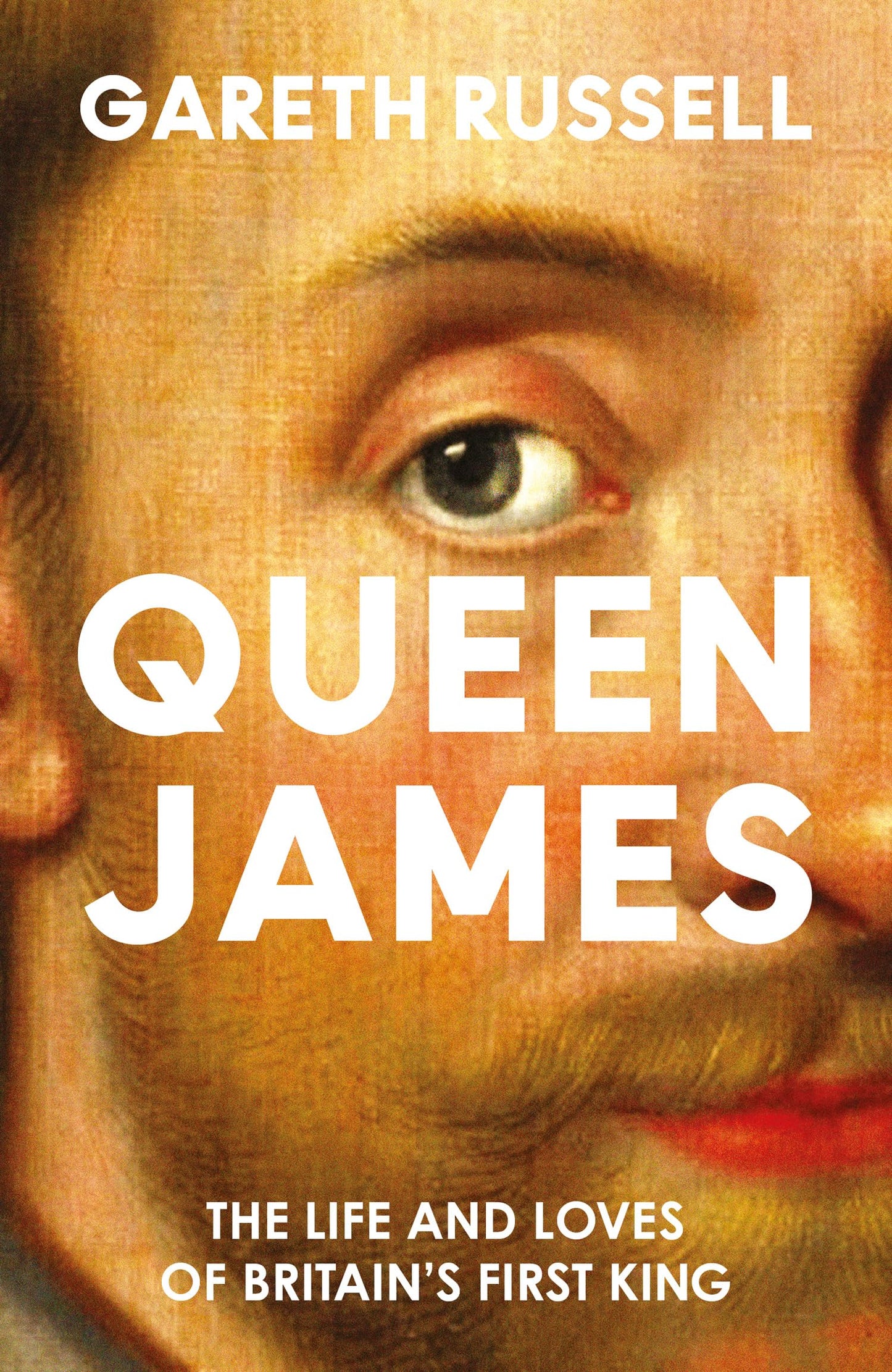 Queen James: The Life and Loves of Britains First King